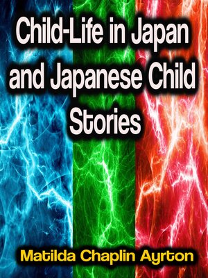cover image of Child-Life in Japan and Japanese Child Stories